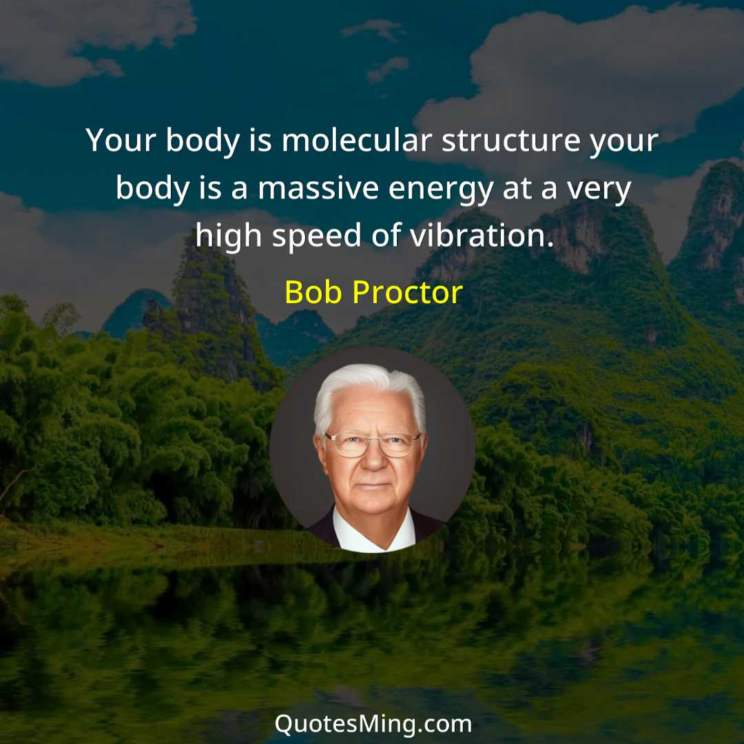 Your body is molecular structure your body is a massive