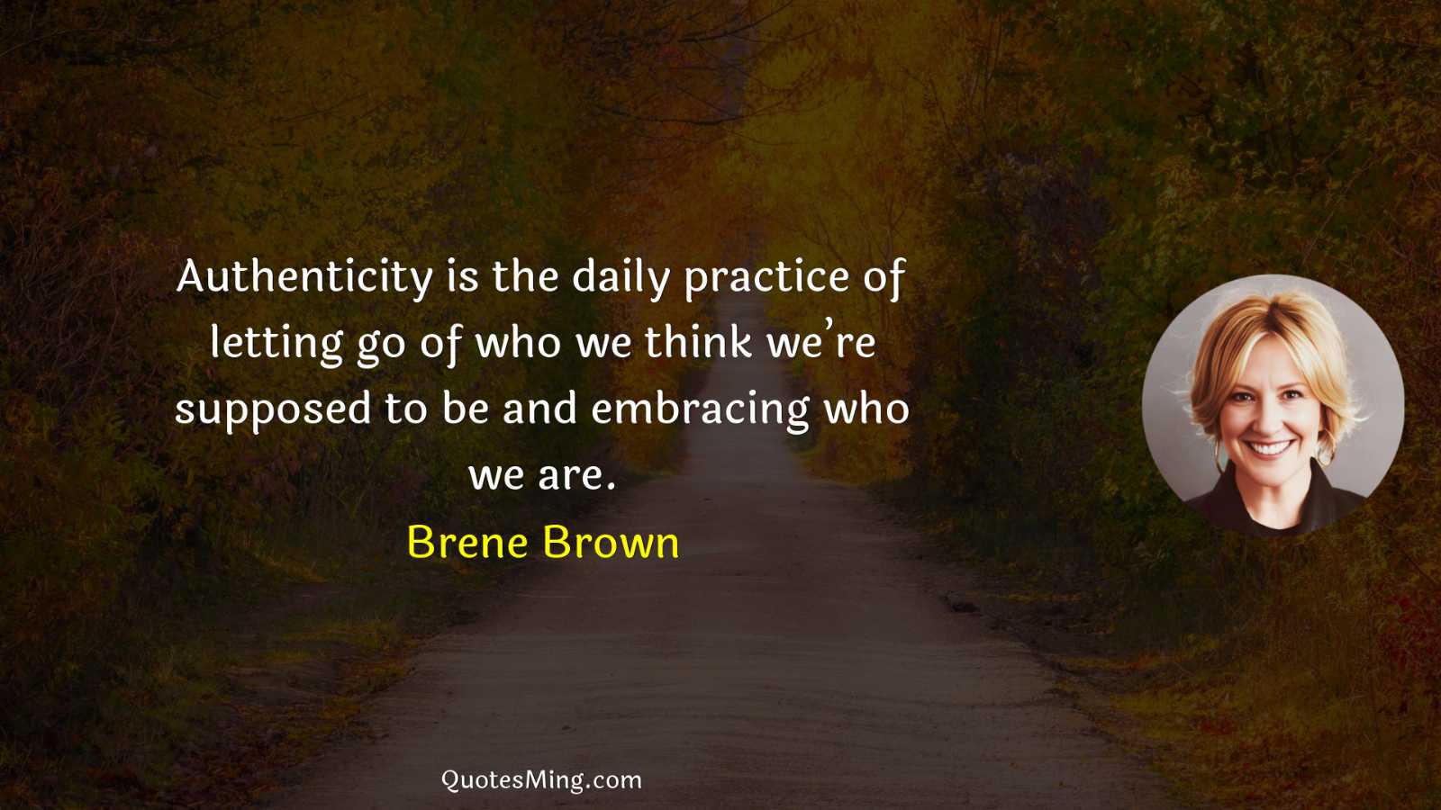 Authenticity is the daily practice of letting go of who