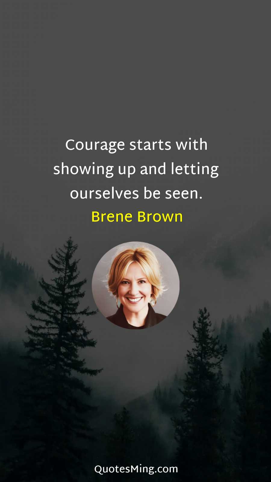 Courage starts with showing up and letting ourselves be seen