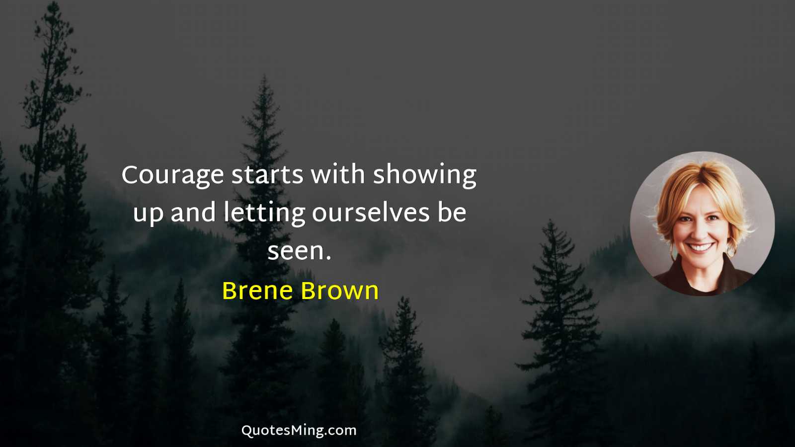 Courage starts with showing up and letting ourselves be seen