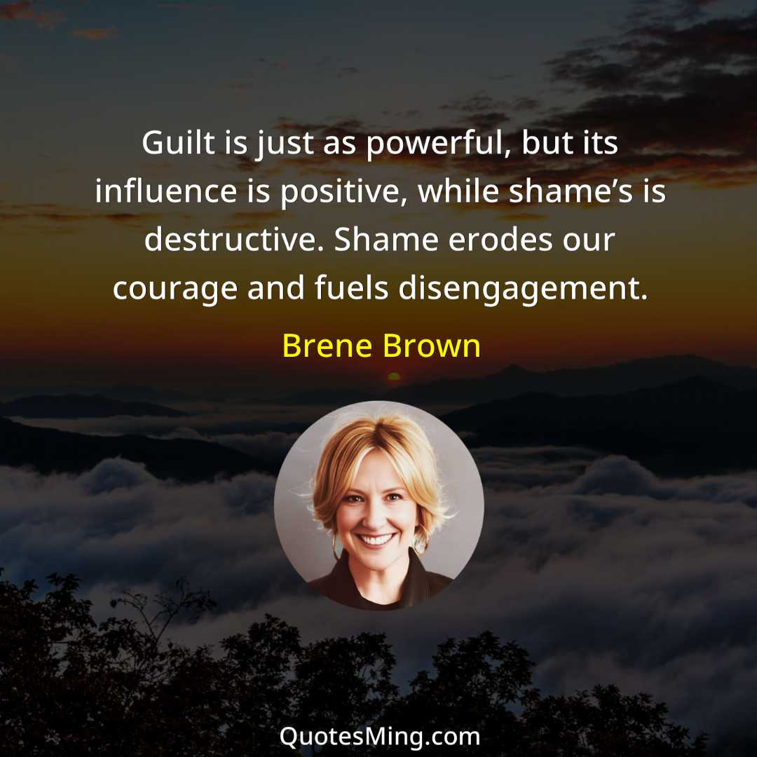 Guilt is just as powerful but its influence is positive