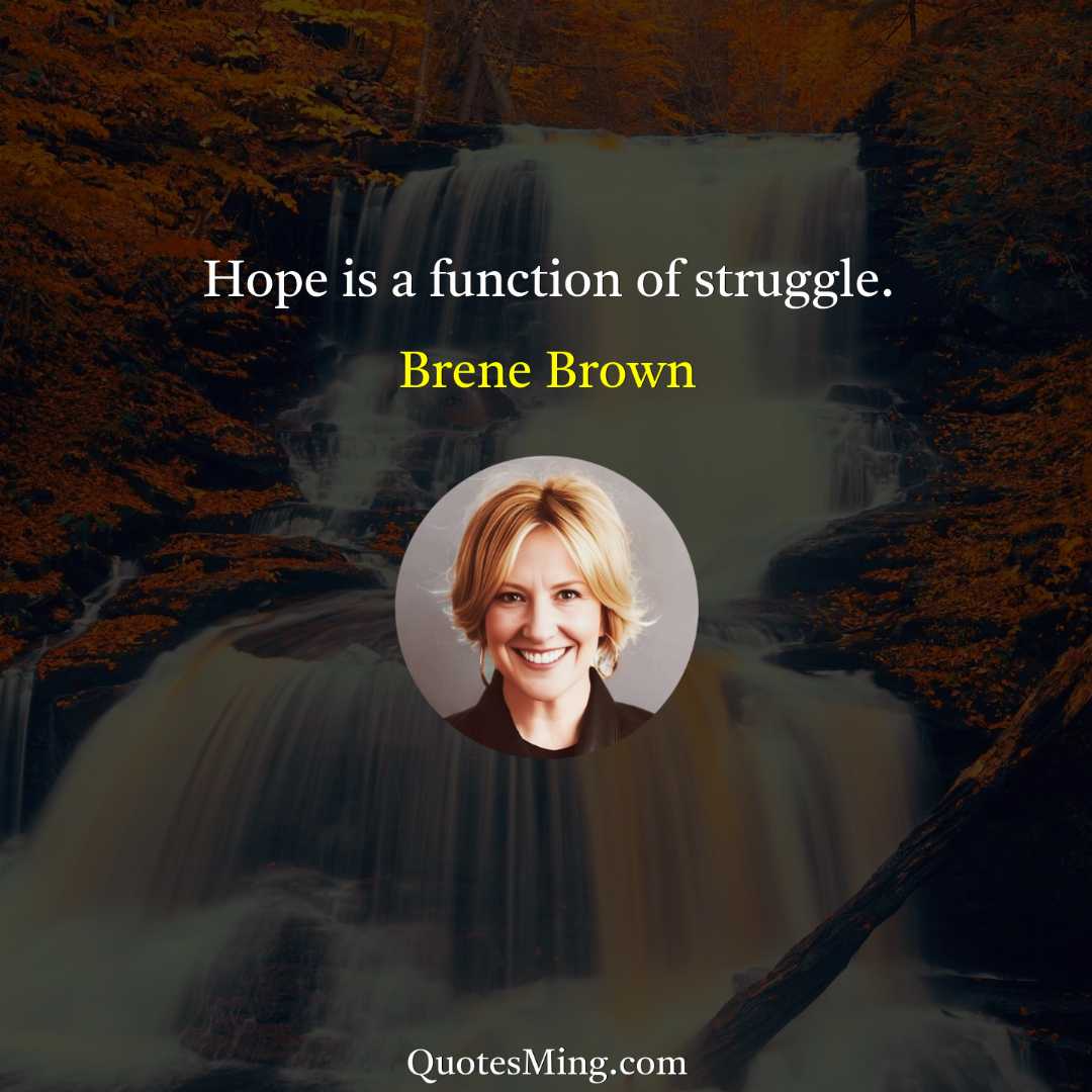 Hope is a function of struggle