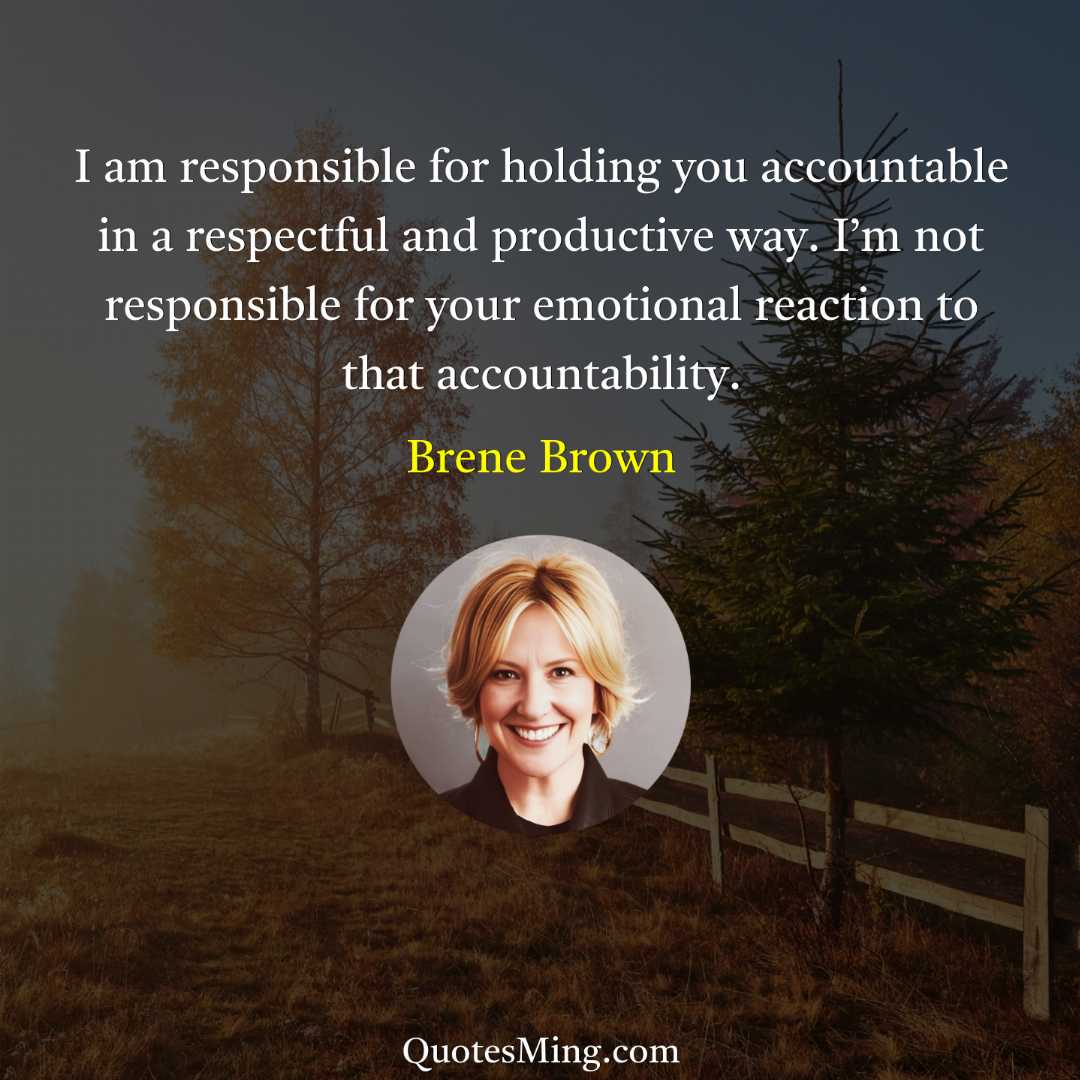 I am responsible for holding you accountable in a respectful