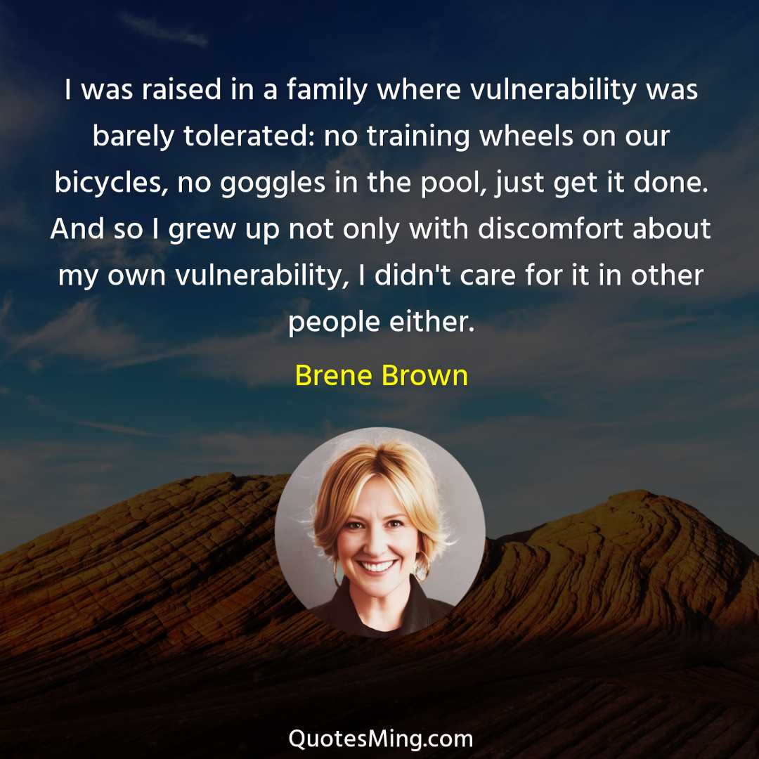 I was raised in a family where vulnerability was barely