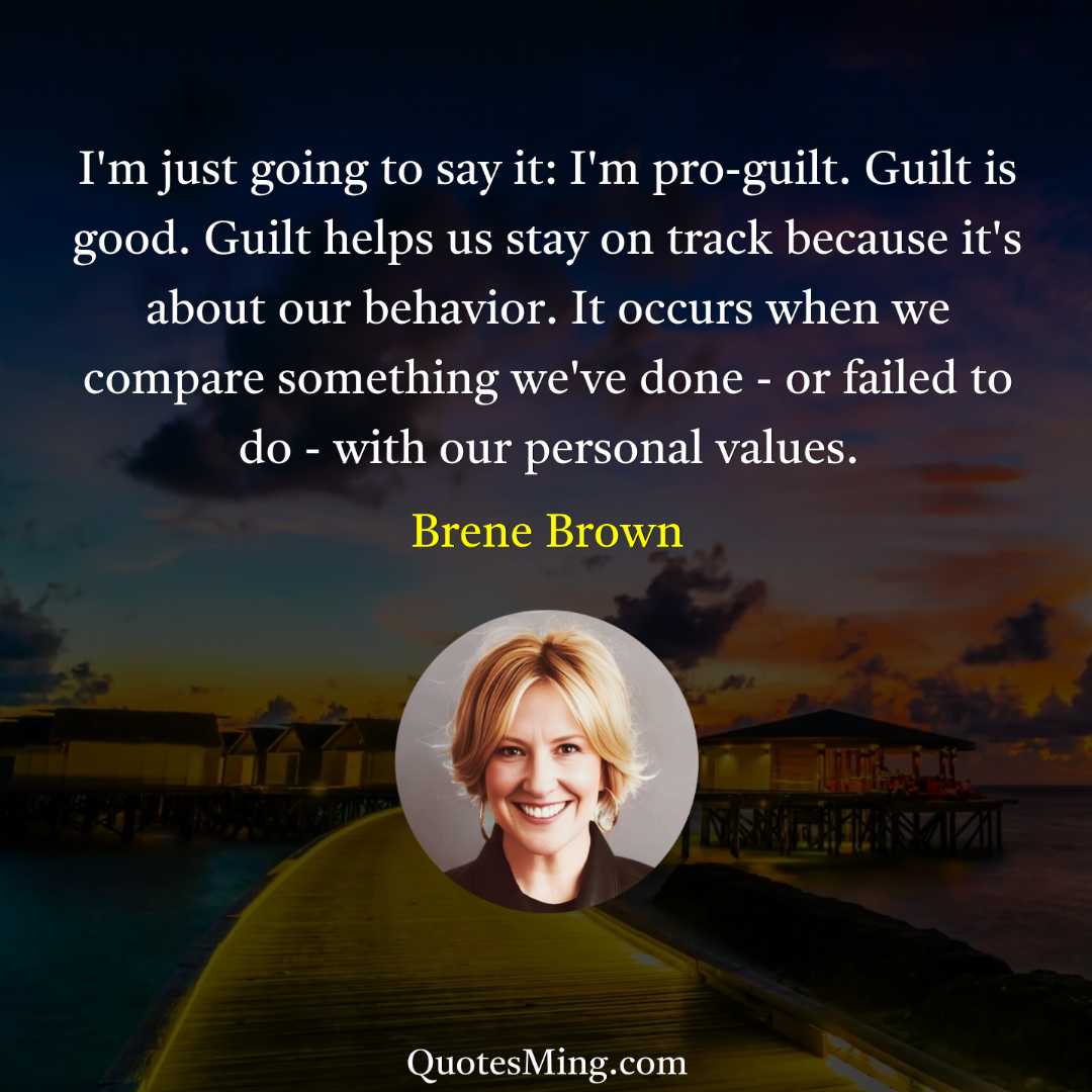 I'm just going to say it: I'm pro-guilt Guilt is