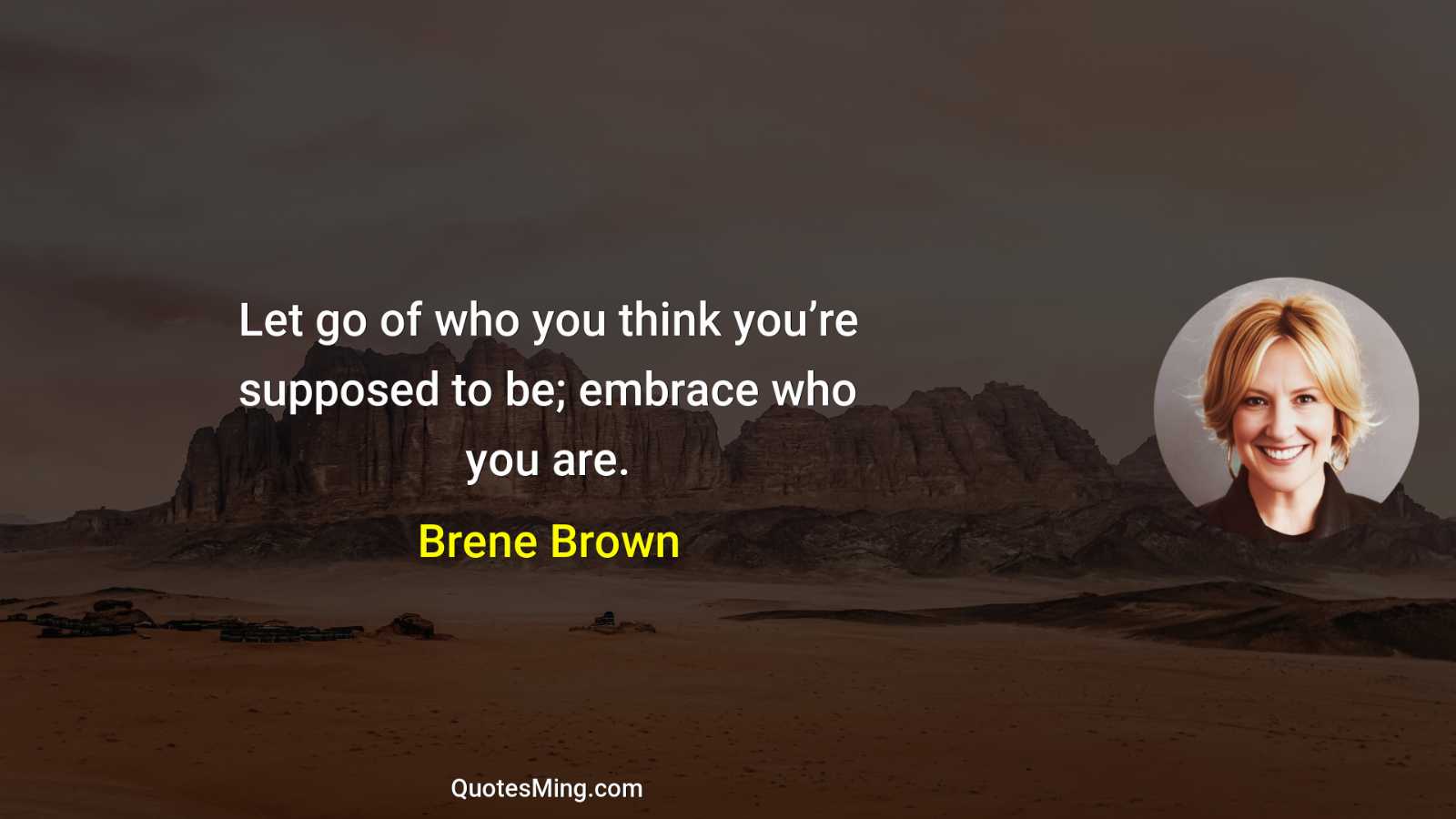 Let go of who you think you’re supposed to be;