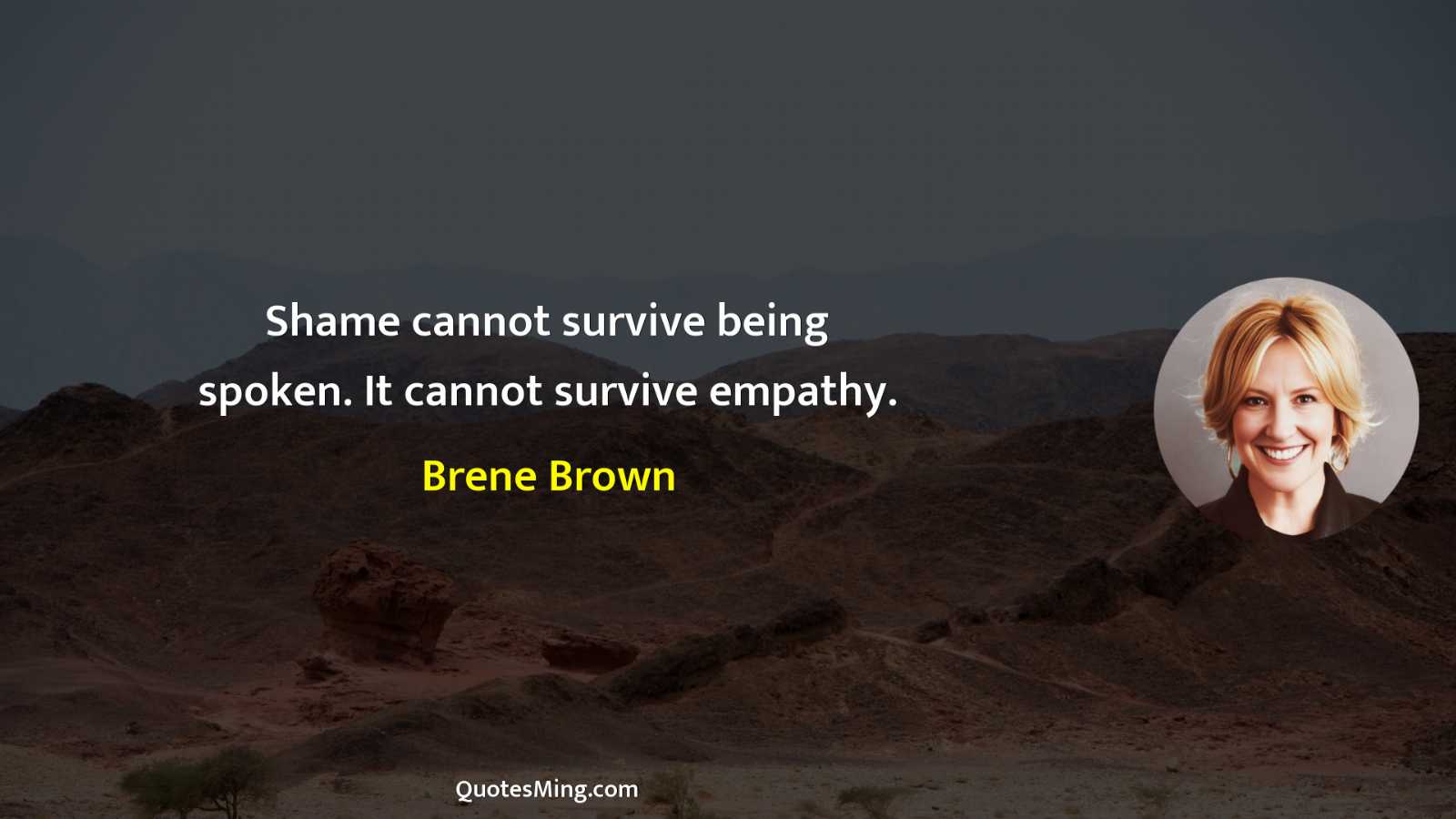 Shame cannot survive being spoken It cannot survive empathy