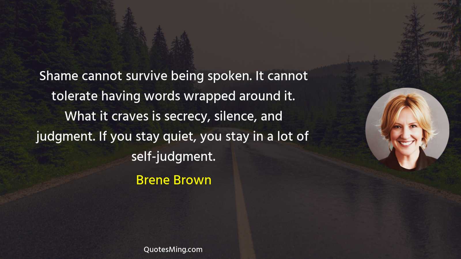 Shame cannot survive being spoken It cannot tolerate having words