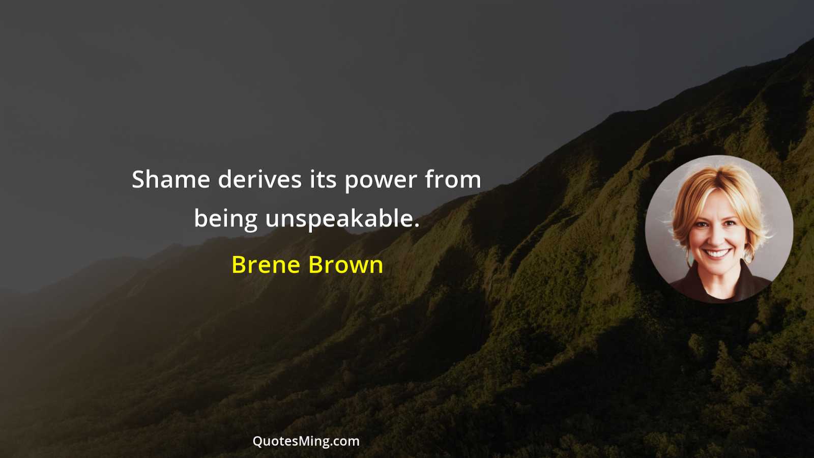 Shame derives its power from being unspeakable