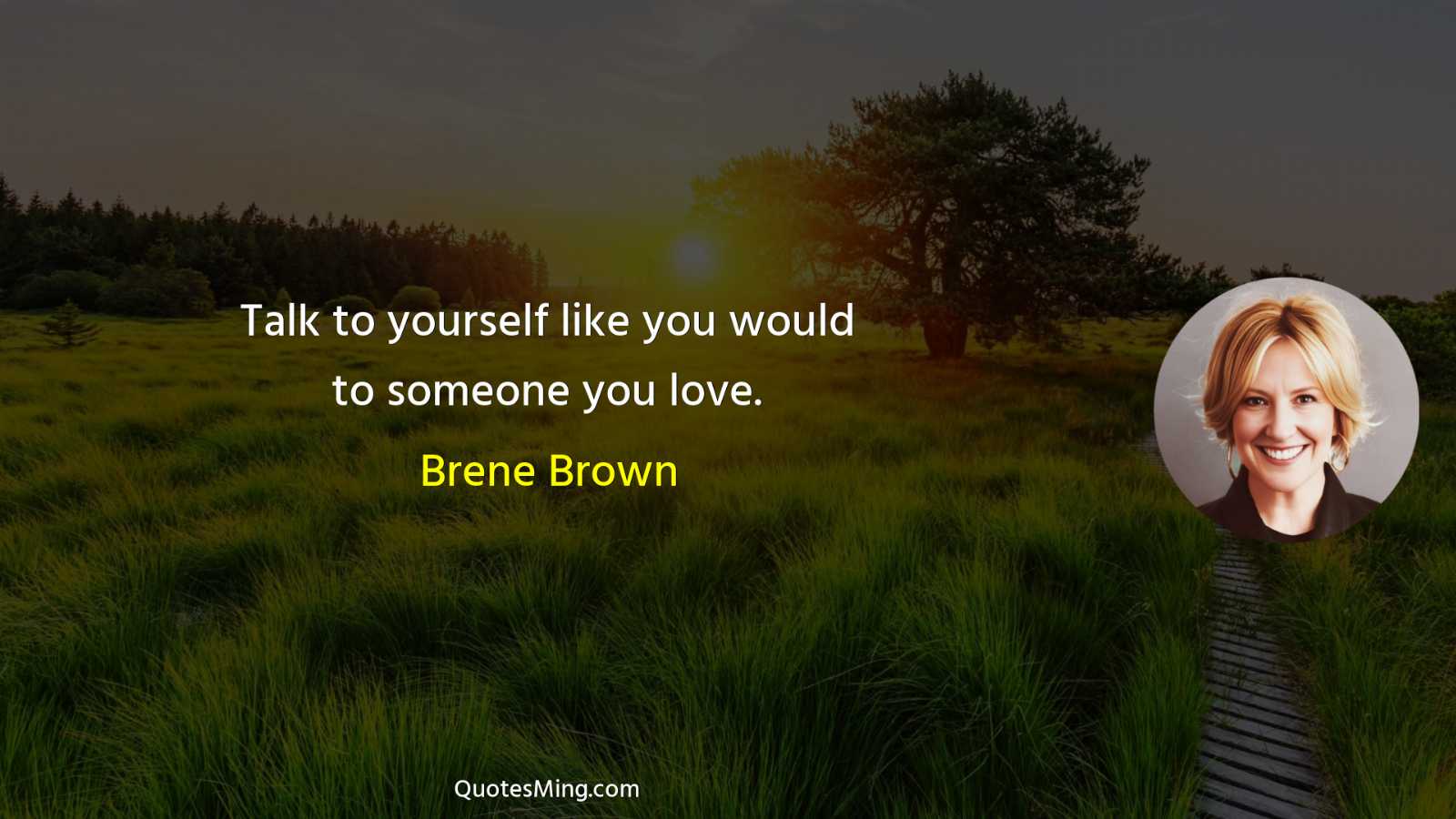 Talk to yourself like you would to someone you love