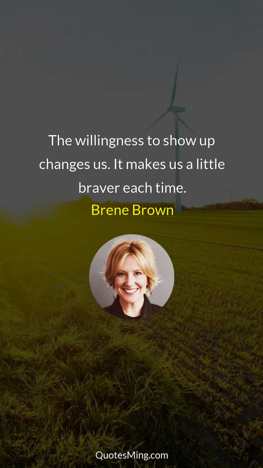 The willingness to show up changes us It makes us