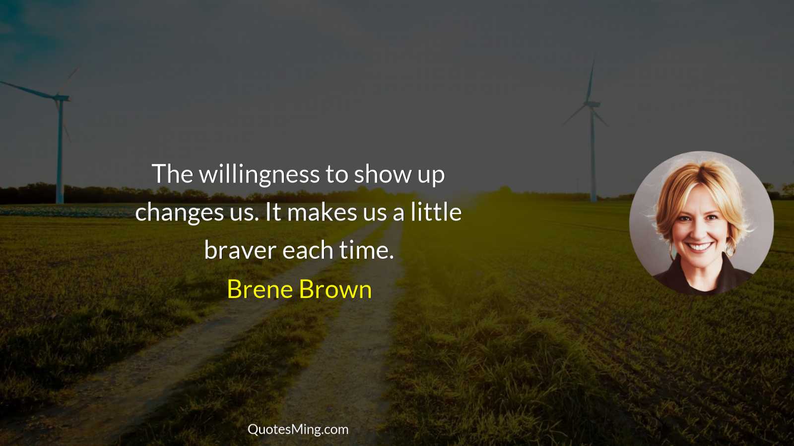 The willingness to show up changes us It makes us