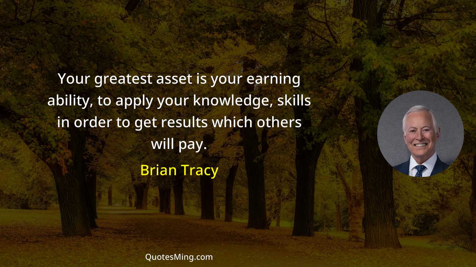 Your greatest asset is your earning ability to apply your