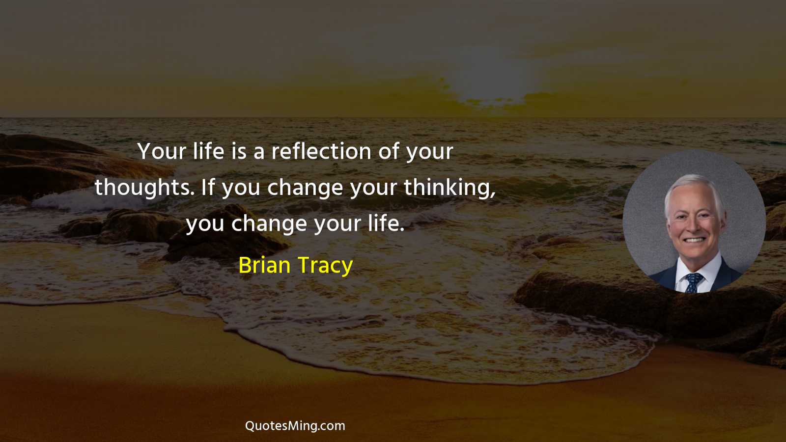 Your life is a reflection of your thoughts If you