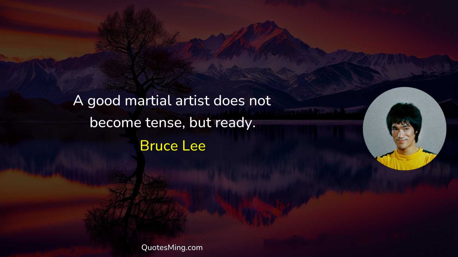 A good martial artist does not become tense but ready