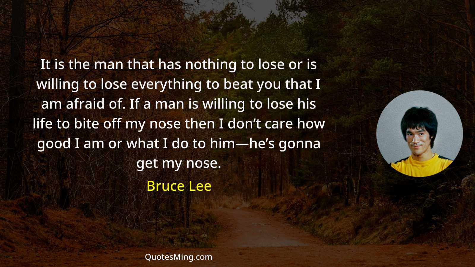 It is the man that has nothing to lose or