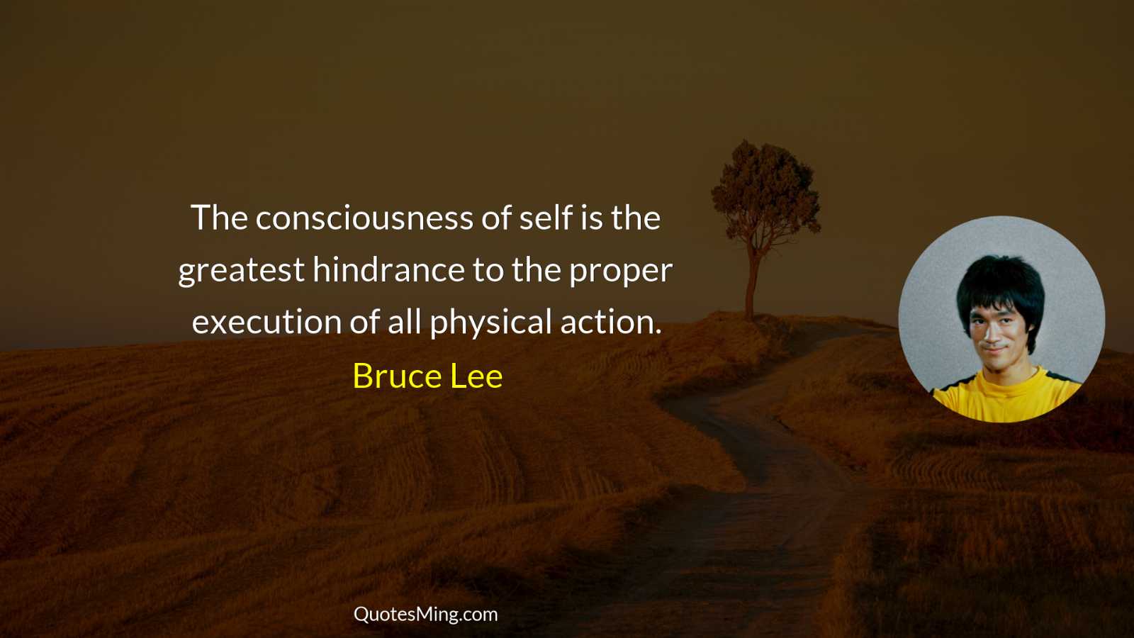 The consciousness of self is the greatest hindrance to the