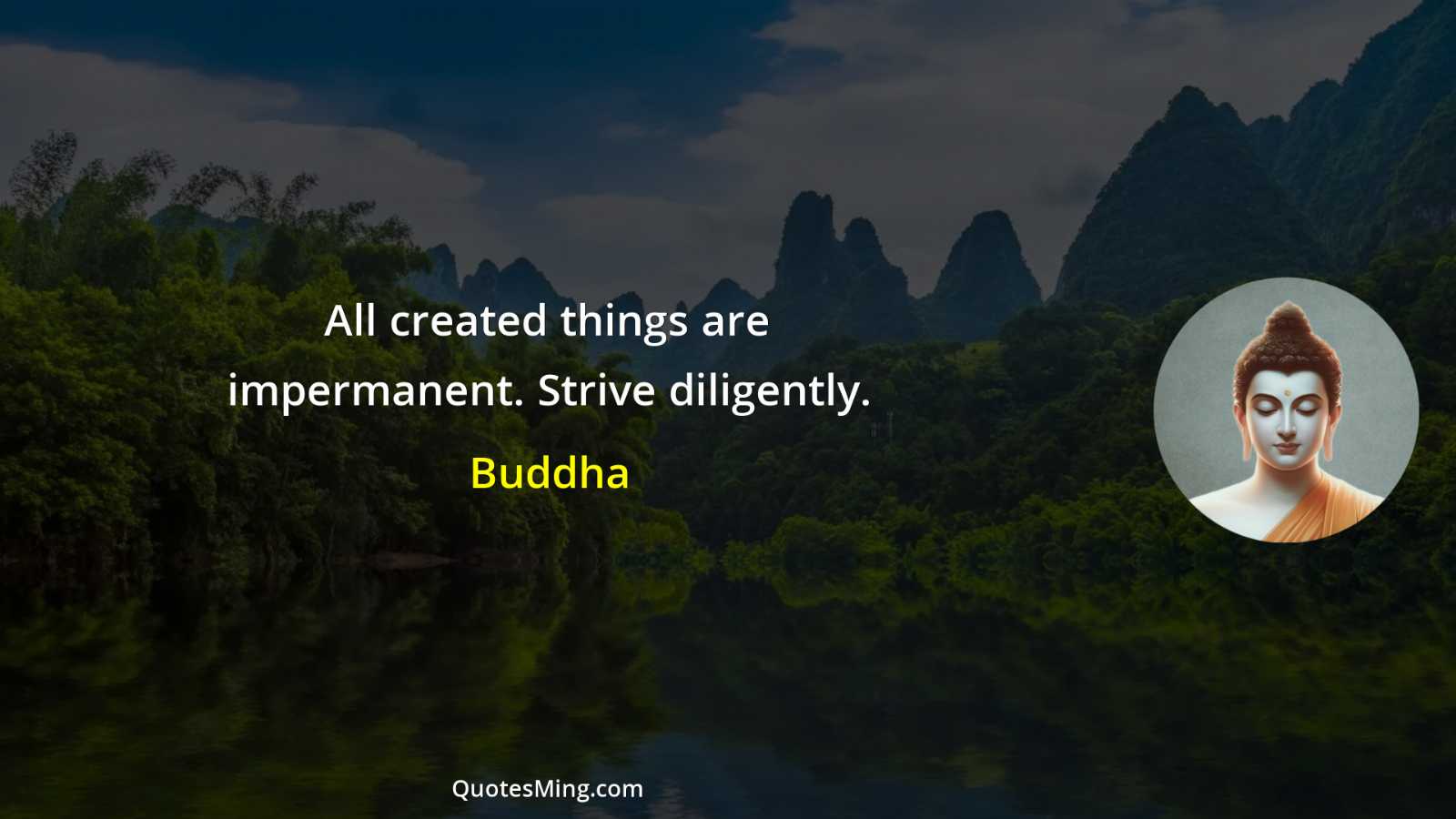 All created things are impermanent Strive diligently