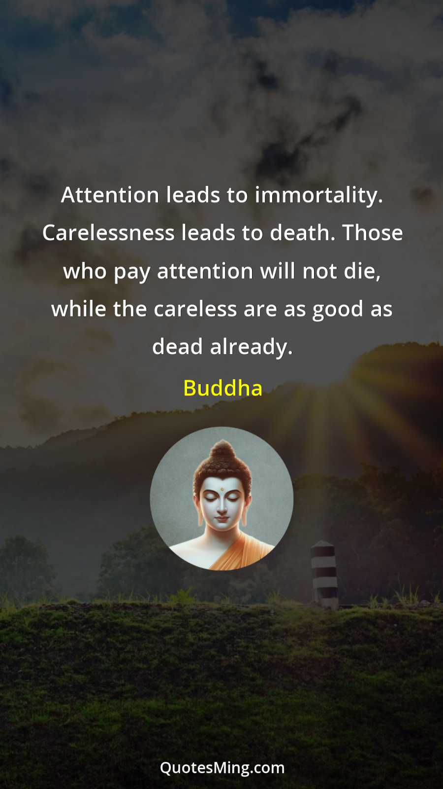 Attention leads to immortality Carelessness leads to death Those who