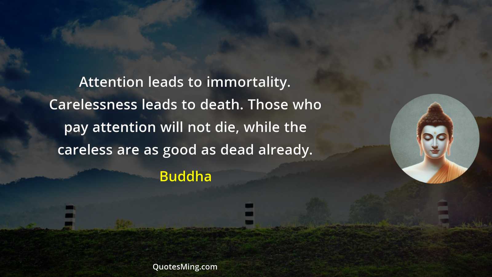 Attention leads to immortality Carelessness leads to death Those who