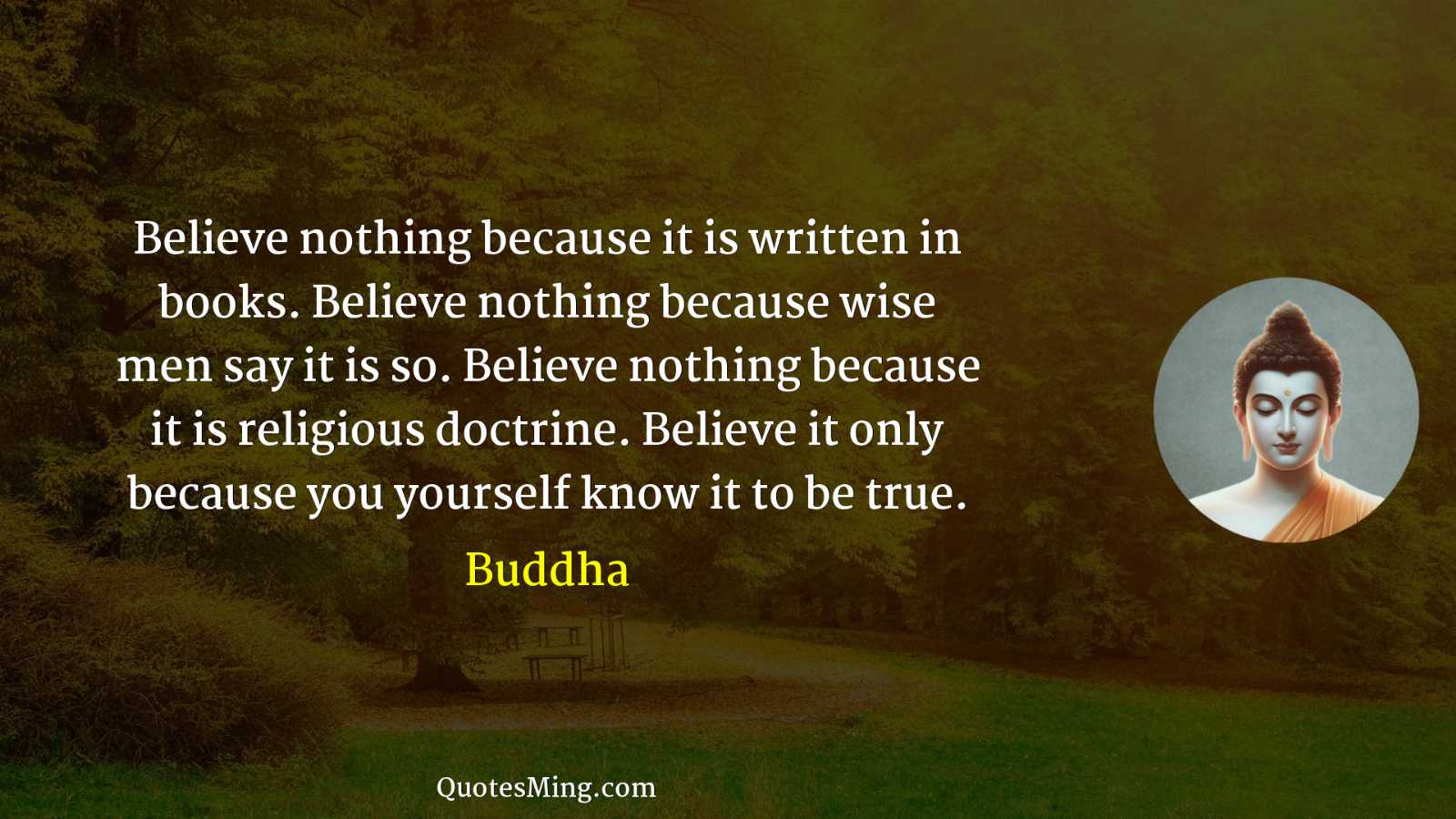 Believe nothing because it is written in books Believe nothing