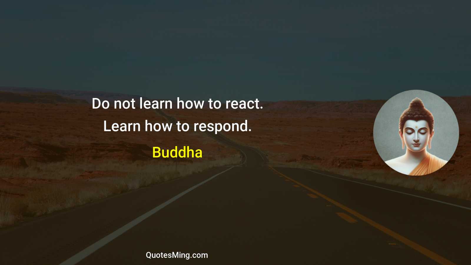 Do not learn how to react Learn how to respond