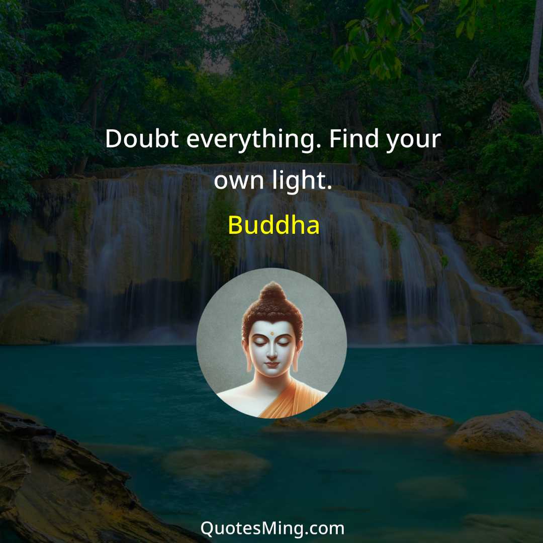 Doubt everything Find your own light