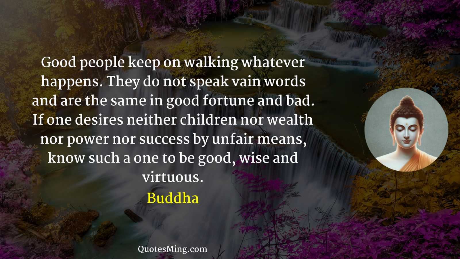 Good people keep on walking whatever happens They do not