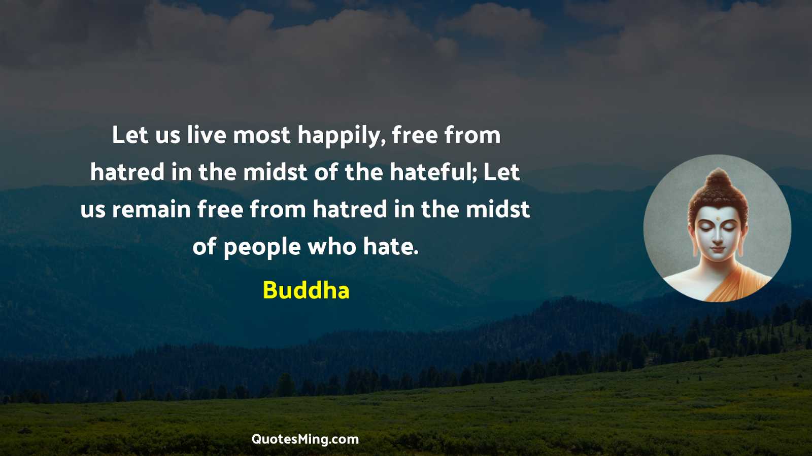 Let us live most happily free from hatred in the