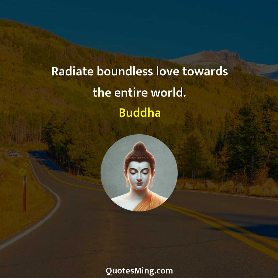 Radiate boundless love towards the entire world