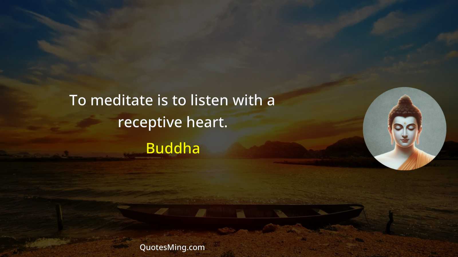 To meditate is to listen with a receptive heart