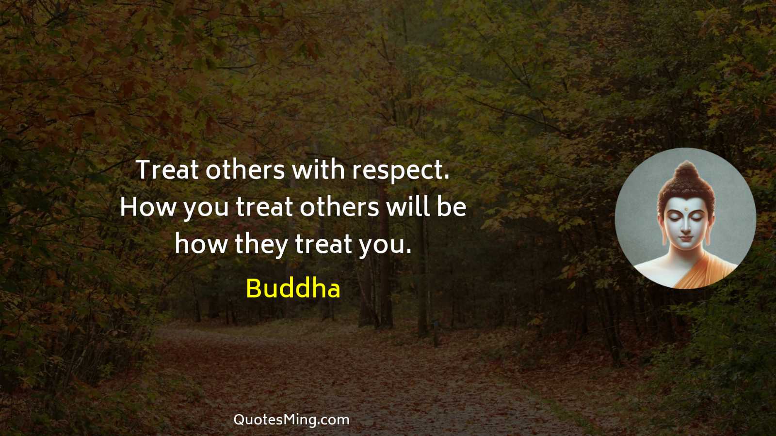 Treat others with respect How you treat others will be