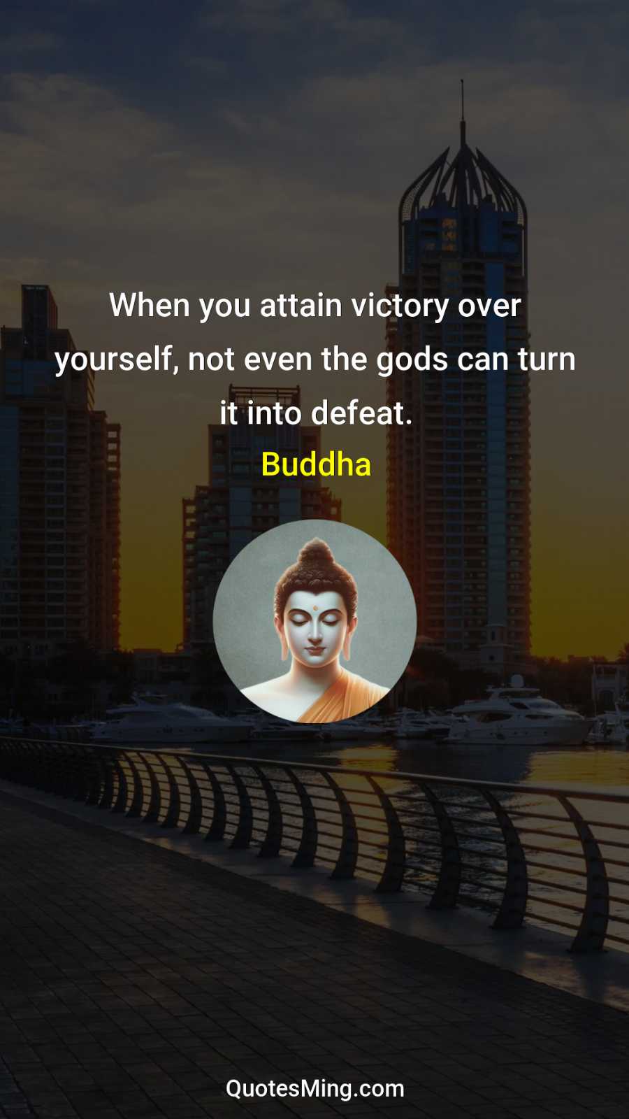 When you attain victory over yourself not even the gods