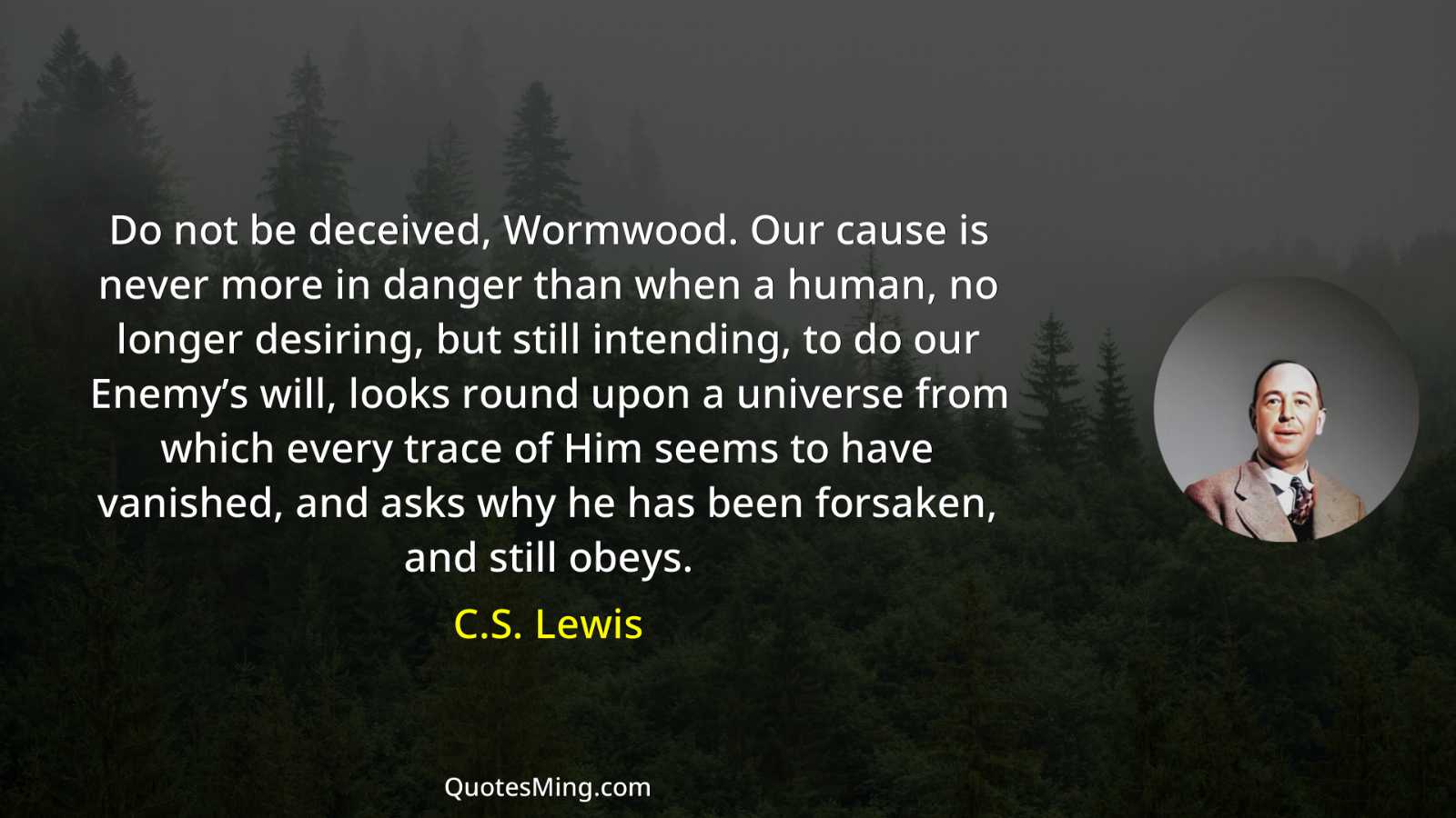 Do not be deceived Wormwood Our cause is never more