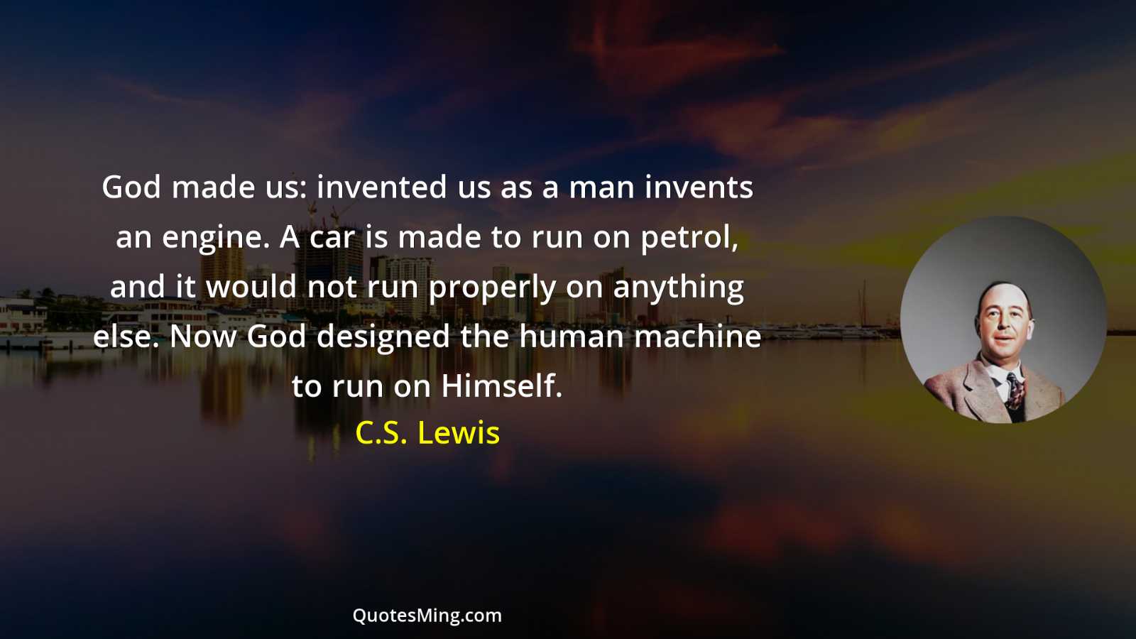 God made us: invented us as a man invents an