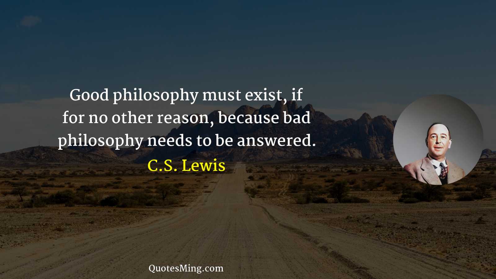 Good philosophy must exist if for no other reason because