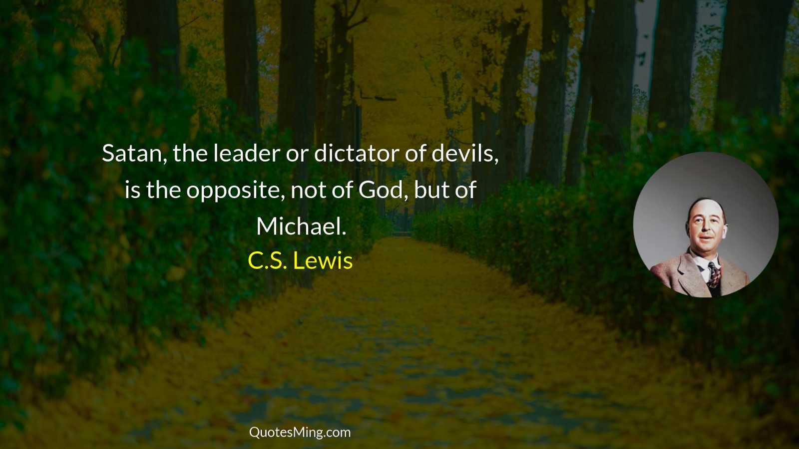 Satan the leader or dictator of devils is the opposite