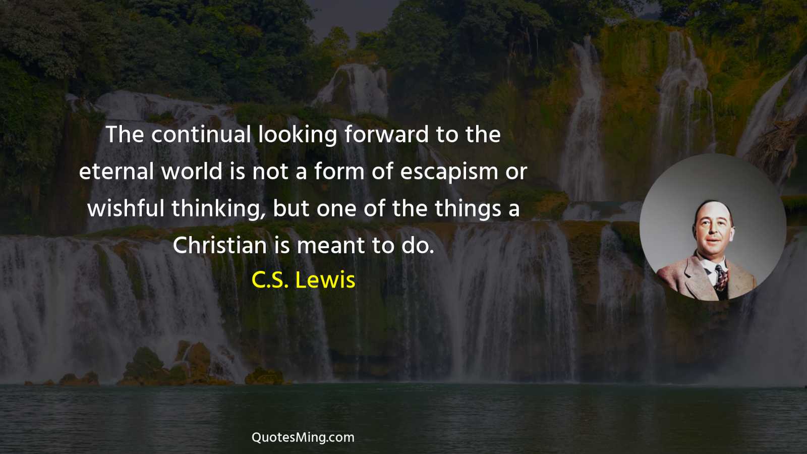 The continual looking forward to the eternal world is not