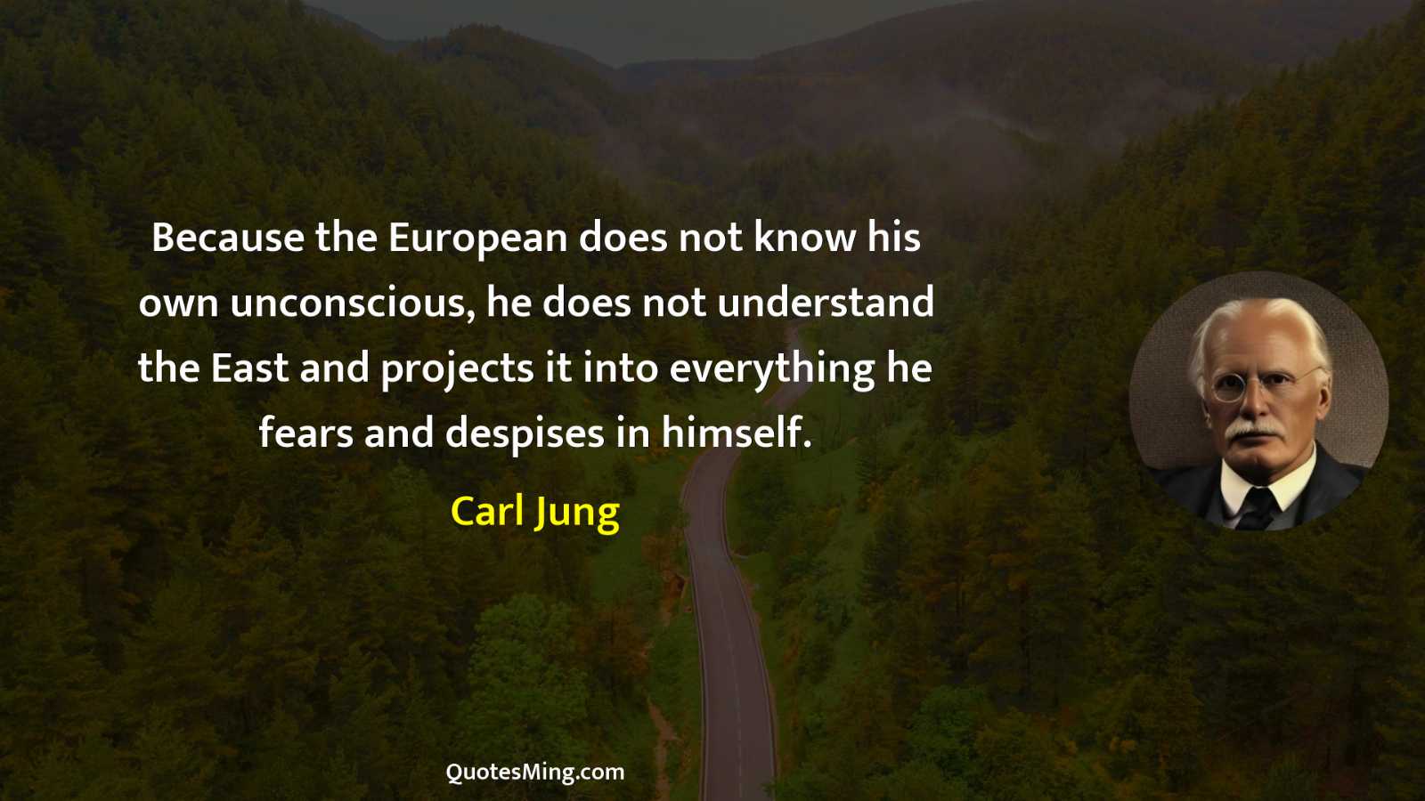 Because the European does not know his own unconscious he