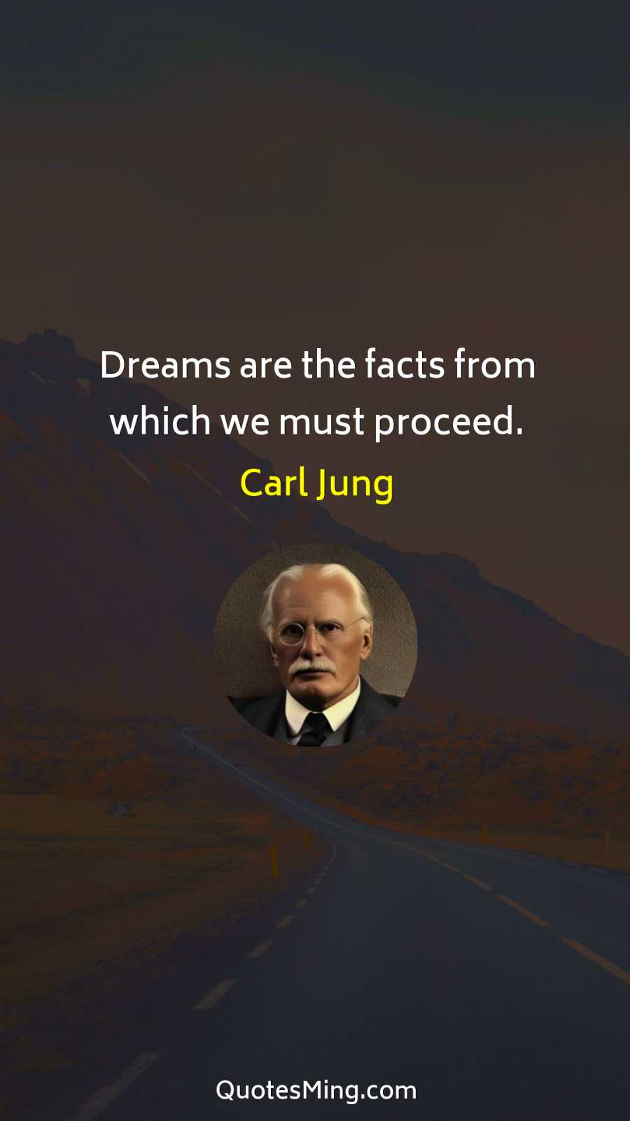 Dreams are the facts from which we must proceed