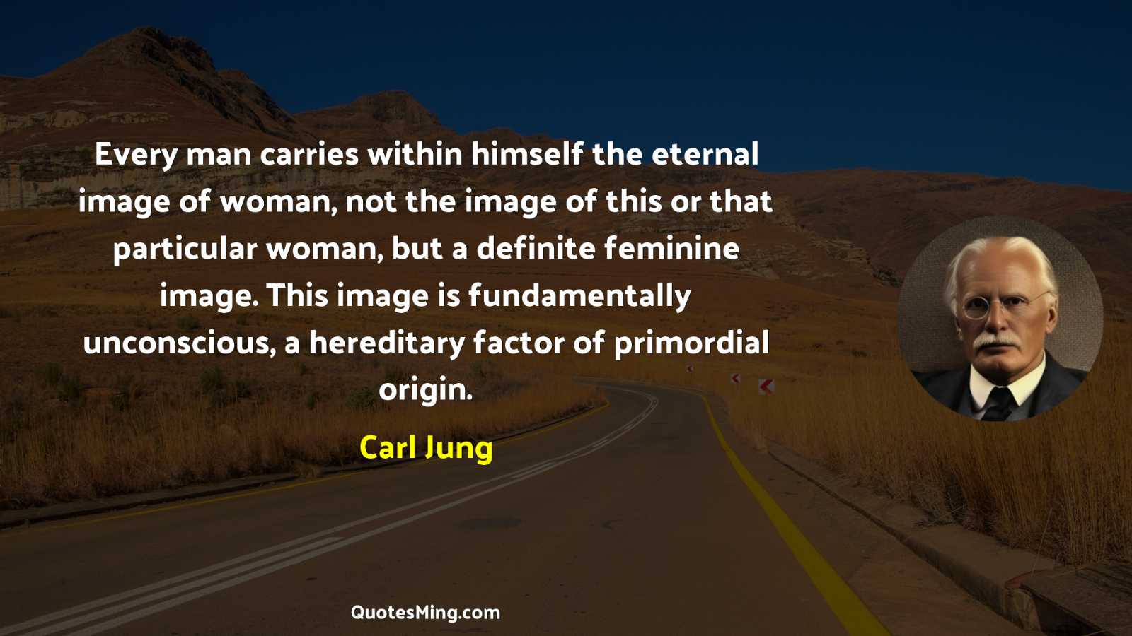 Every man carries within himself the eternal image of woman