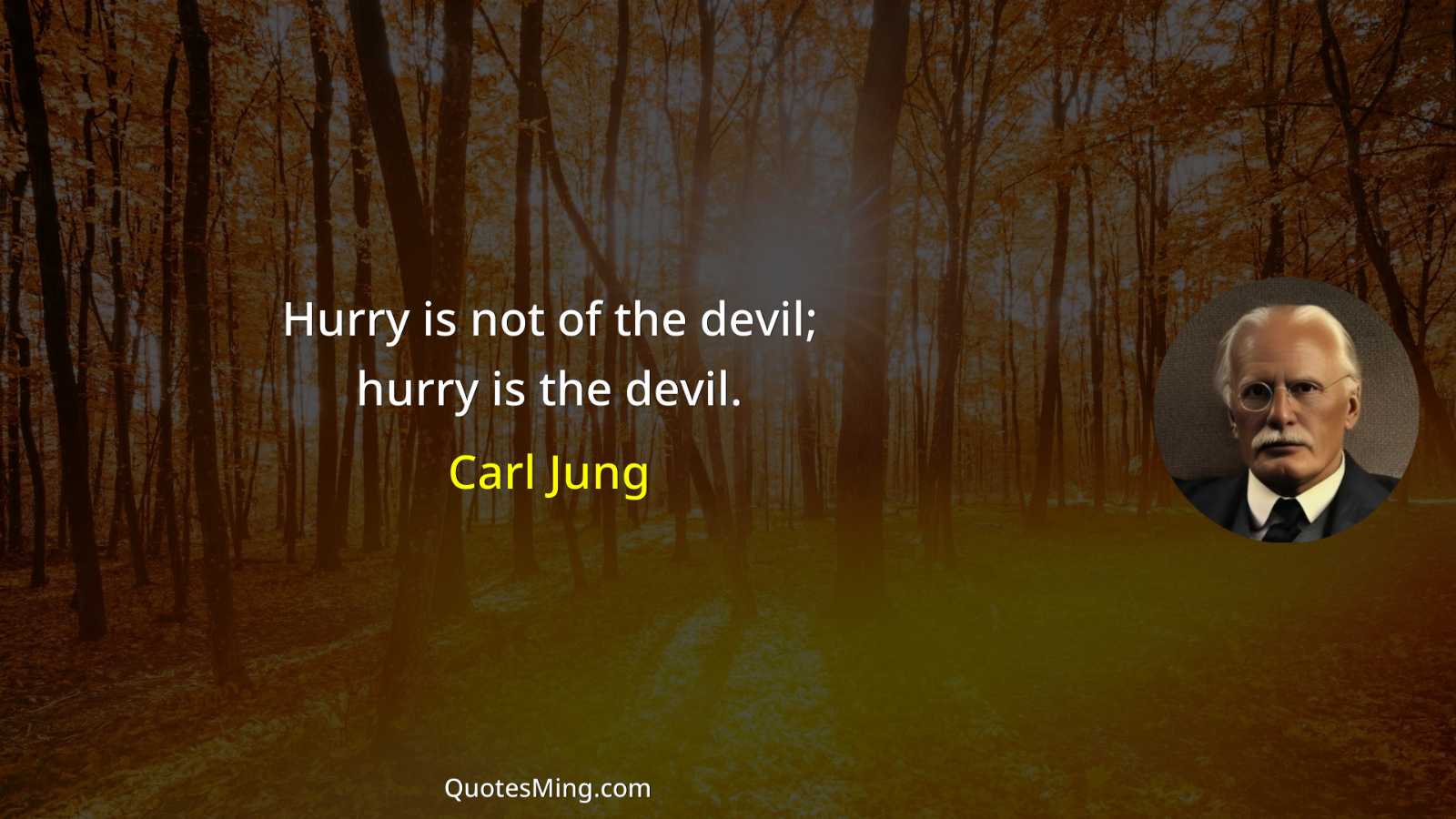 Hurry is not of the devil; hurry is the devil