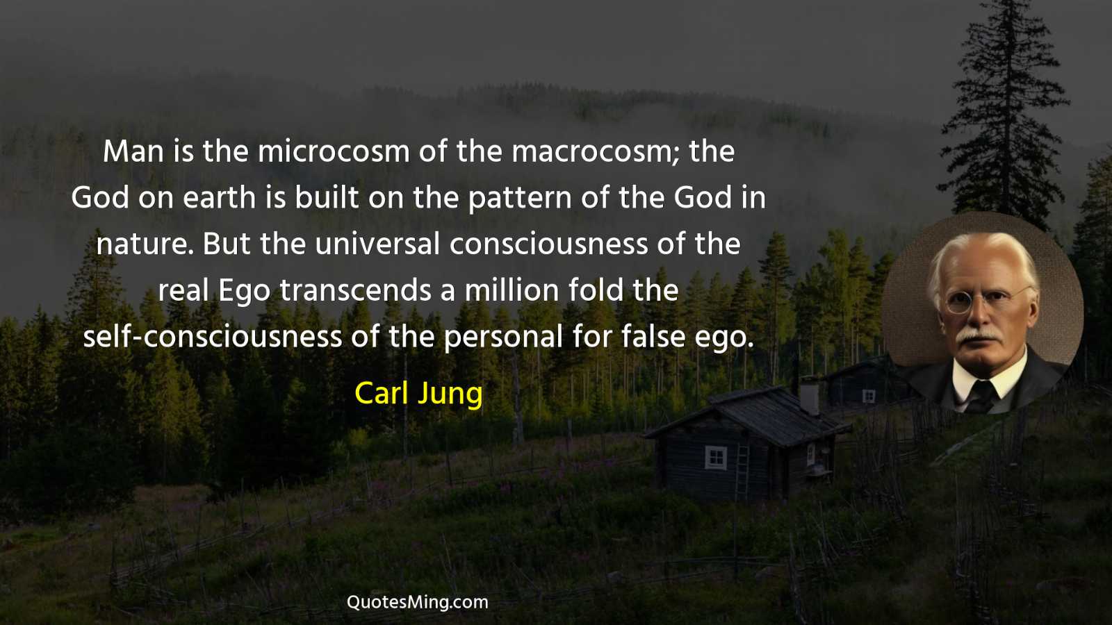 Man is the microcosm of the macrocosm; the God on