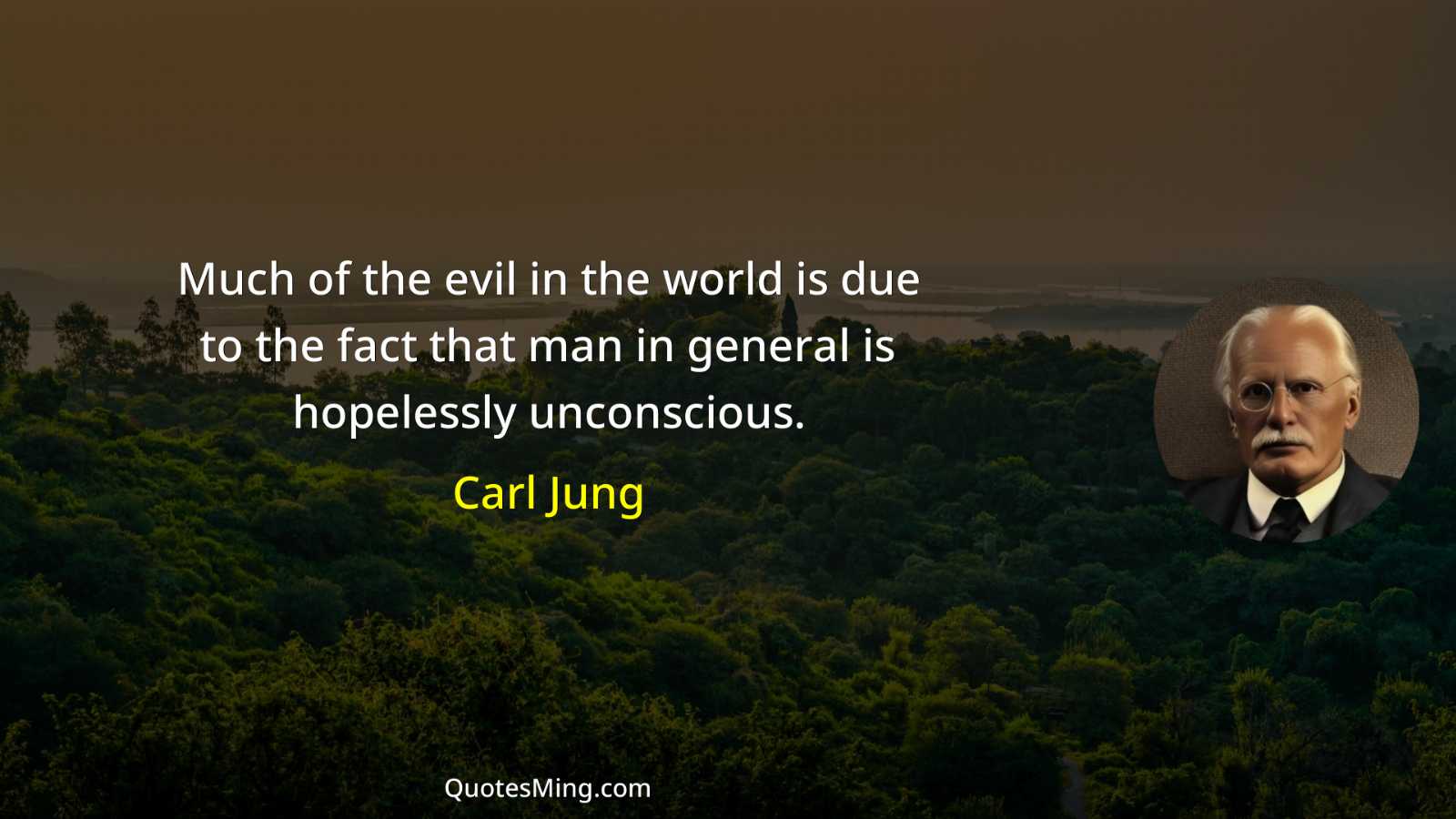 Much of the evil in the world is due to