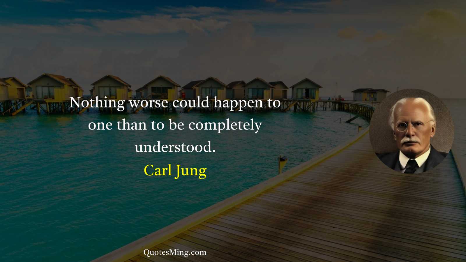 Nothing worse could happen to one than to be completely