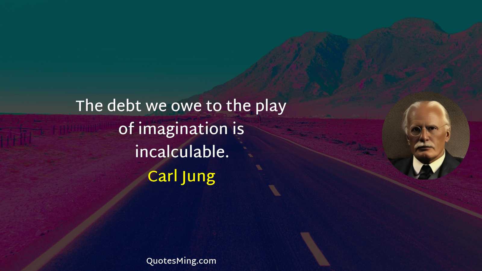 The debt we owe to the play of imagination is