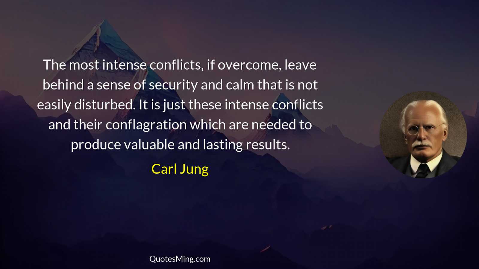 The most intense conflicts if overcome leave behind a sense