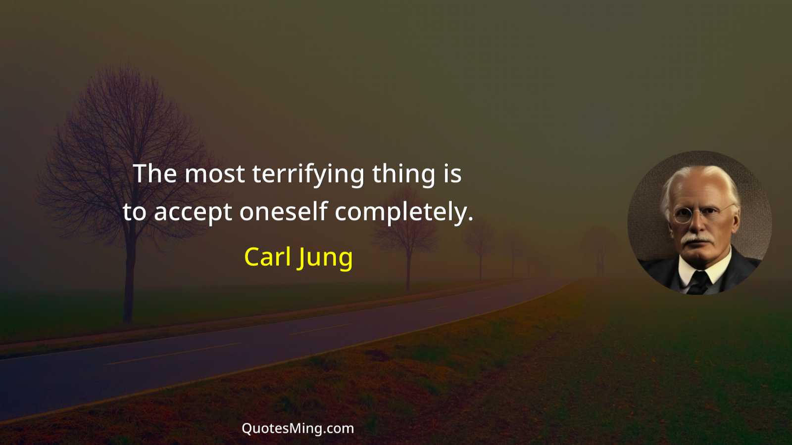 The most terrifying thing is to accept oneself completely