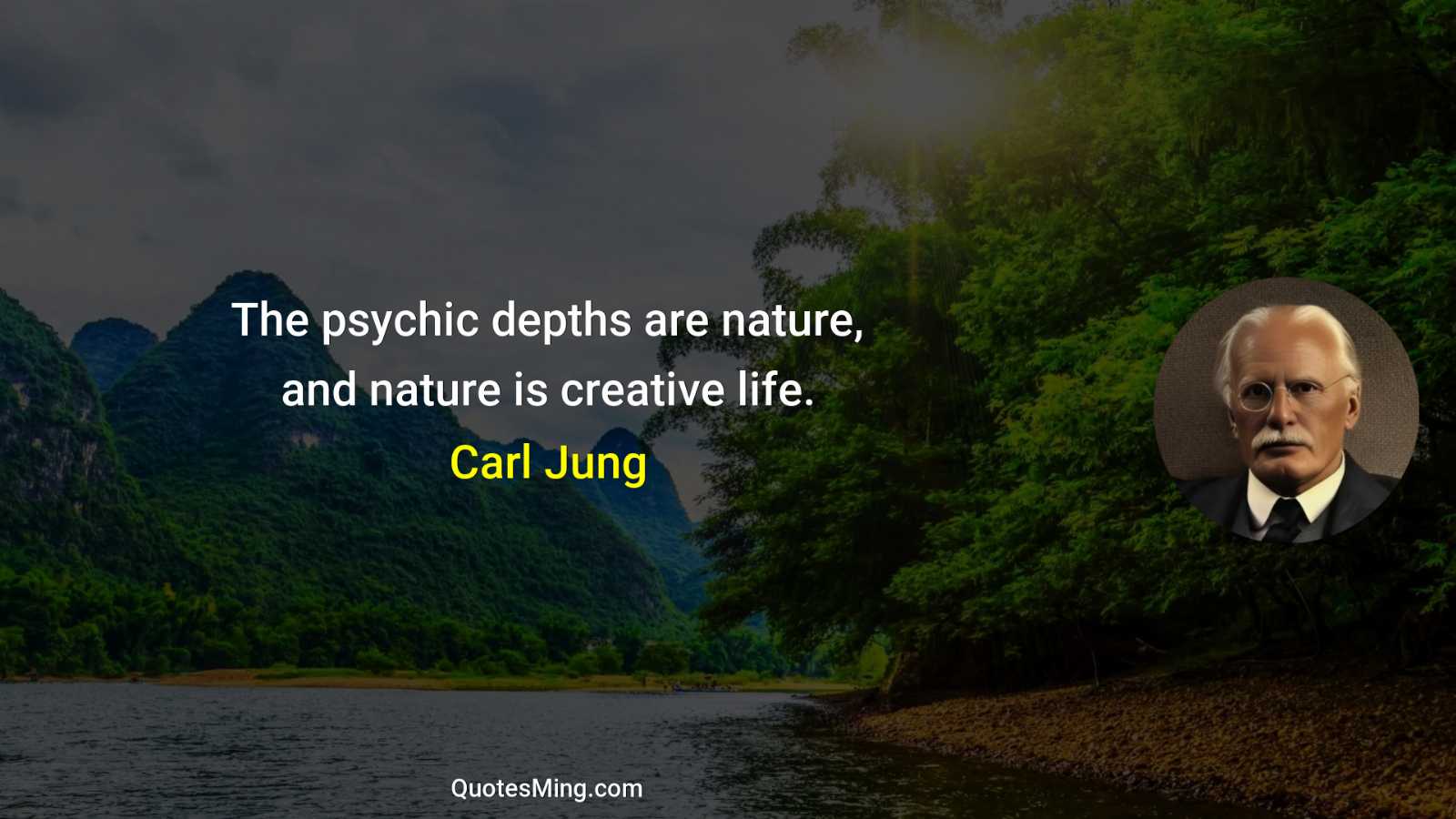 The psychic depths are nature and nature is creative life