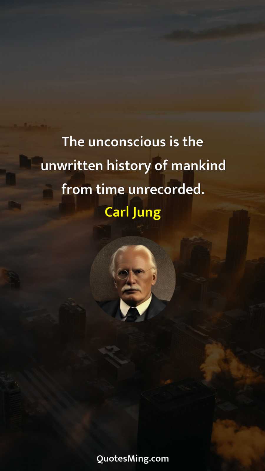 The unconscious is the unwritten history of mankind from time